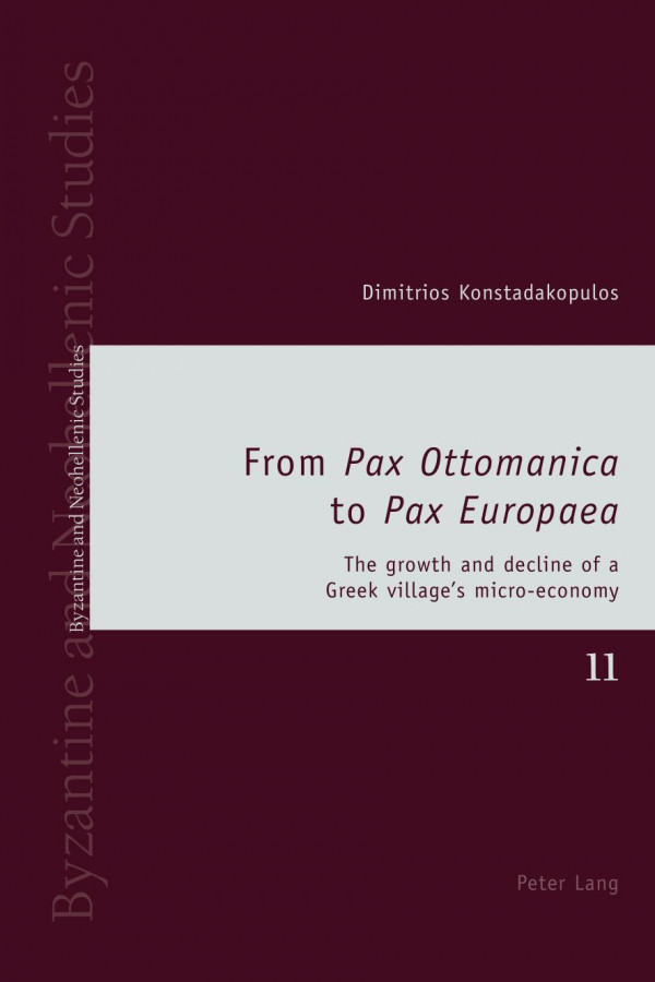 From Pax Ottomanica To Pax Europaea The Growth And Decline Of A Greek Villages Microeconomy Byzantine And Neohellenic Studies New Dimitrios Konstadakopulos