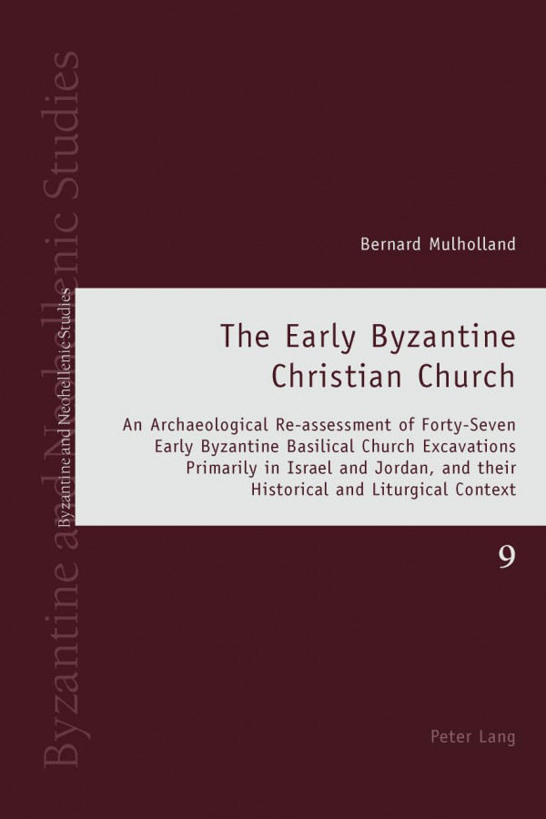 The Early Byzantine Christian Church An Archaeological Reassessment Of Fortyseven Early Byzantine Basilical Church Excavations Primarily In Israel Context Byzantine And Neohellenic Studies New Bernard Mulholland