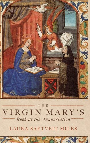 The Virgin Marys Book At The Annunciation Reading Interpretation And Devotion In Medieval England Professor Laura Saetveit Miles