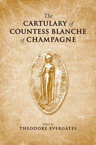 The Cartulary Of Countess Blanche Of Champagne Medieval Academy Books 1st Edition Theodore Evergates Editor