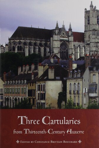 Three Cartularies From Thirteenth Century Auxerre Medieval Academy Books 1st Edition Constance Bouchard