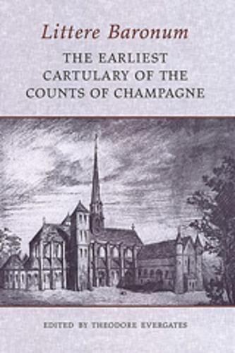 Littere Baronum The Earliest Cartulary Of The Counts Of Champagne Medieval Academy Books Theodore Evergates Editor