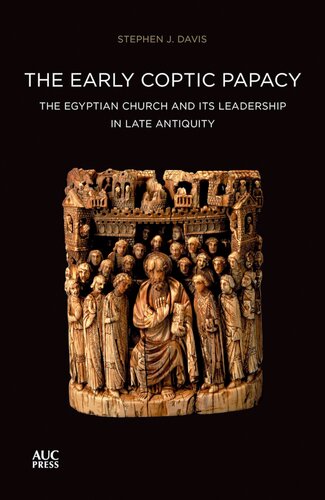 The Early Coptic Papacy The Egyptian Church And Its Leadership In Late Antiquity The Popes Of Egypt Illustrated