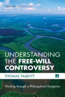 Understanding The Freewill Controversy Thinking Through A Philosophical Quagmire Thomas Talbott
