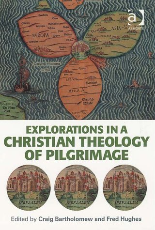 Explorations In A Christian Theology Of Pilgrimage 1st Edition Craig Bartholomew