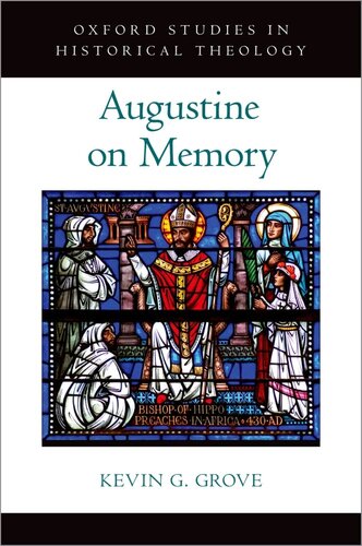 Augustine On Memory Oxford Studies In Historical Theology Kevin G Grove