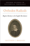 Orthodox Radicals Baptist Identity In The English Revolution Matthew C Bingham