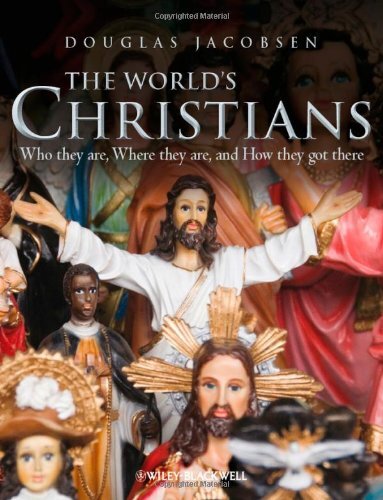 The Worlds Christians Who They Are Where They Are And How They Got There 1st Edition Douglas Jacobsen