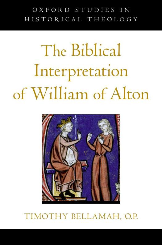 The Biblical Interpretation Of William Of Alton Oxford Studies In Historical Theology 1st Edition Timothy F Bellamah Op