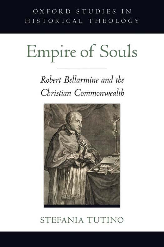 Empire Of Souls Robert Bellarmine And The Christian Commonwealth Oxford Studies In Historical Theology 1st Edition Stefania Tutino