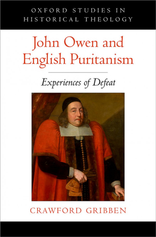 John Owen And English Puritanism Experiences Of Defeat Oxford Studies In Historical Theology 1st Edition Crawford Gribben