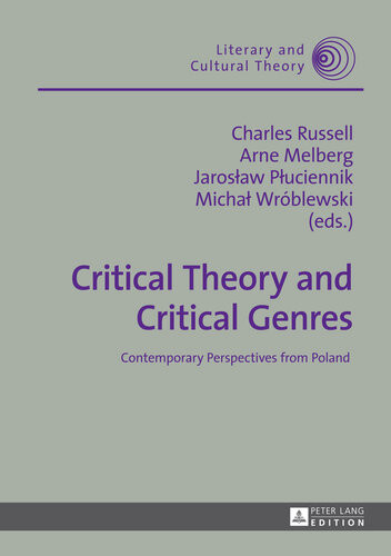 Critical Theory And Critical Genres Contemporary Perspectives From Poland Charles Russell Arne Melberg Jaroslaw Pluciennik