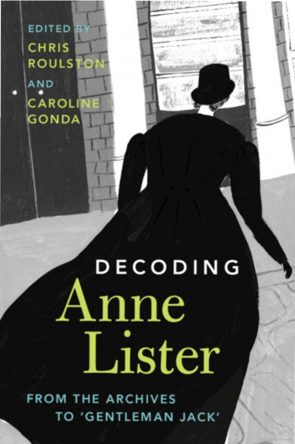 Decoding Anne Lister From The Archives To Gentleman Jack Caroline Gonda And Chris Roulston Editors