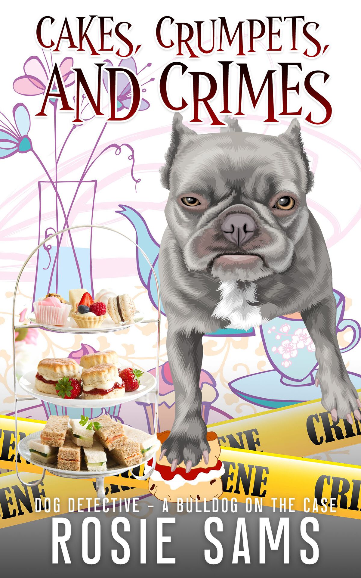 Cakes Crumpets And Crimes Dog Detective A Bulldog On The Case 9 1st Edition Rosie Sams