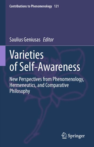 Varieties Of Selfawareness New Perspectives From Phenomenology Hermeneutics And Comparative Philosophy 1st Ed 2023 Saulius Geniusas