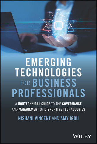 Emerging Technologies For Business Professionals A Nontechnical Guide To The Governance And Management Of Disruptive Technologies 1st Edition Nishani Vincent