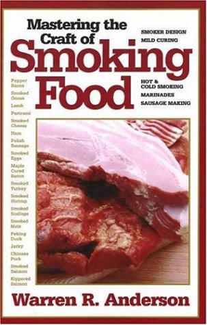 Mastering The Craft Of Smoking Food Illustrated Warren R Anderson