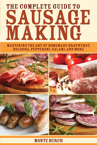 The Complete Guide To Sausage Making Monte Burch