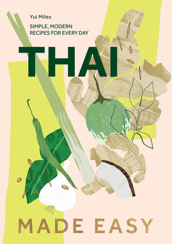 Thai Made Easy Simple Modern Recipes For Every Day Yui Miles