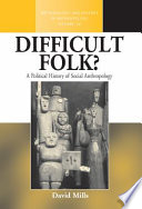 Difficult Folk A Political History Of Social Anthropology David Mills
