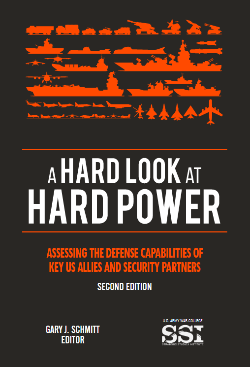 A Hard Look At Hard Power Assessing The Defense Capabilities Of Key Us Allies And Security Partnerssecond Edition Gary J Schmitt Mr