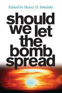 Should We Let The Bomb Spread Henry D Sokolski