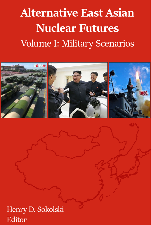 Alternative East Asian Nuclear Futures Military Scenarios Henry D Sokolski