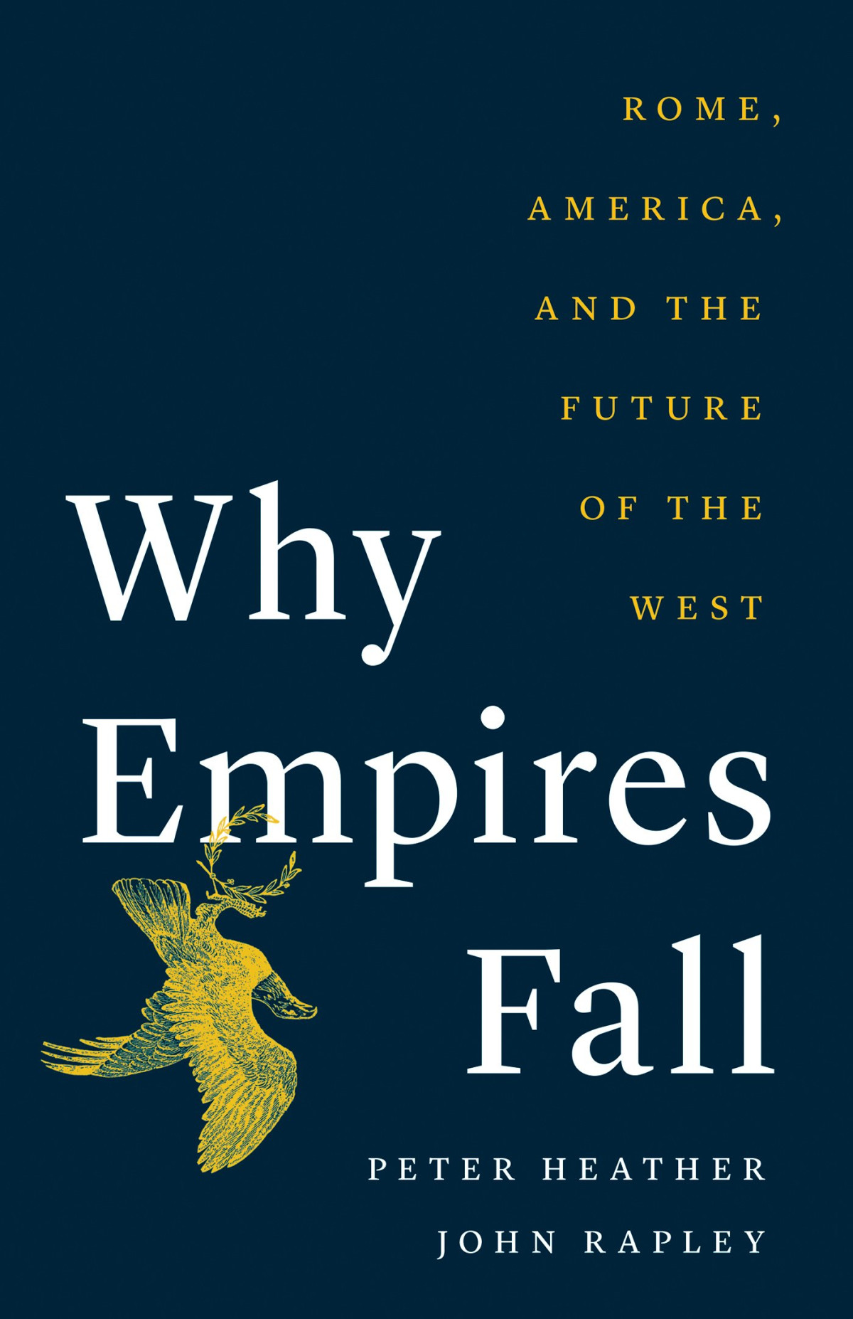 Why Empires Fall Rome America And The Future Of The West Peter Heather