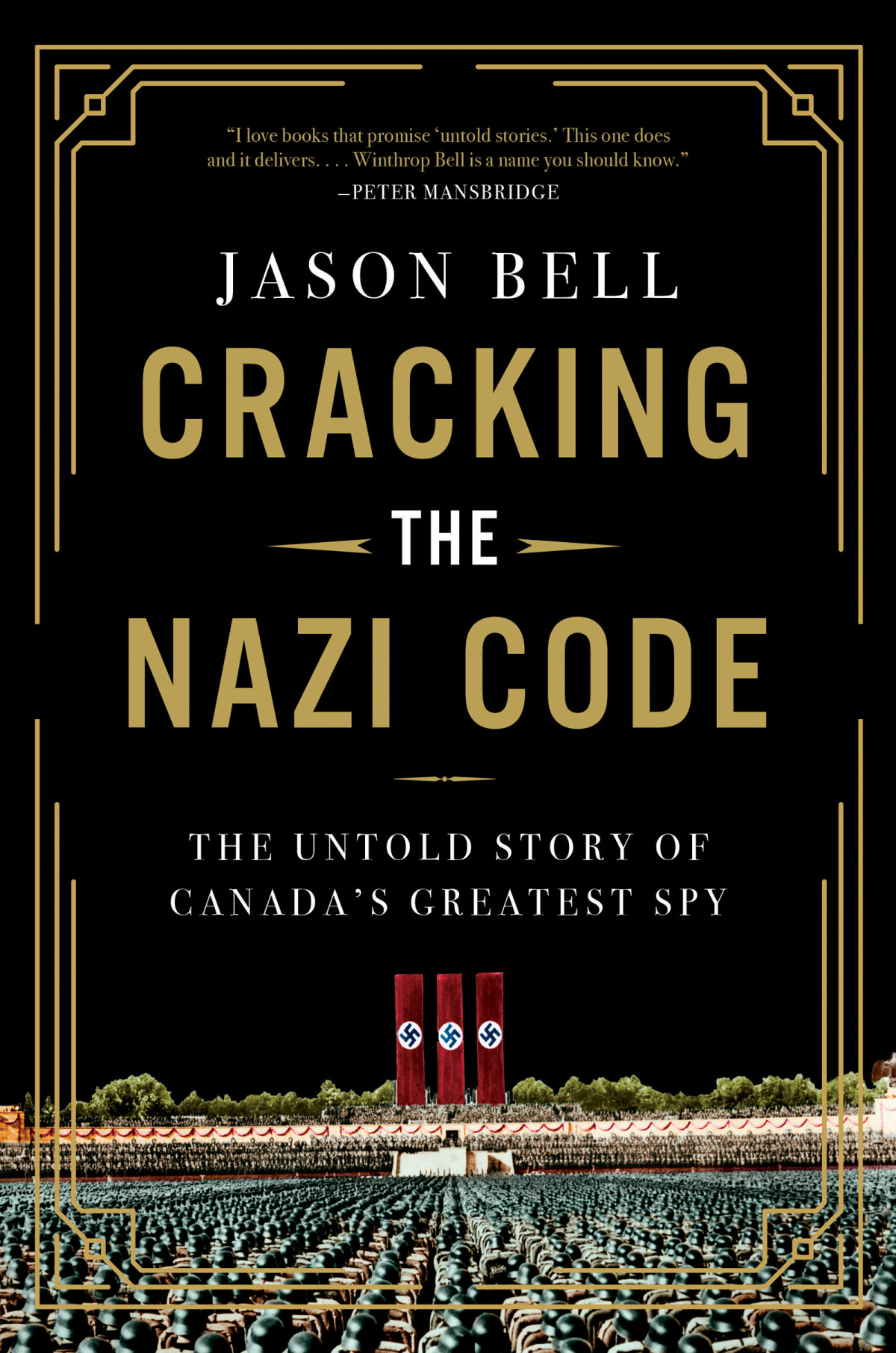 Cracking The Nazi Code The Untold Story Of Canadas Greatest Spy Jason Bell