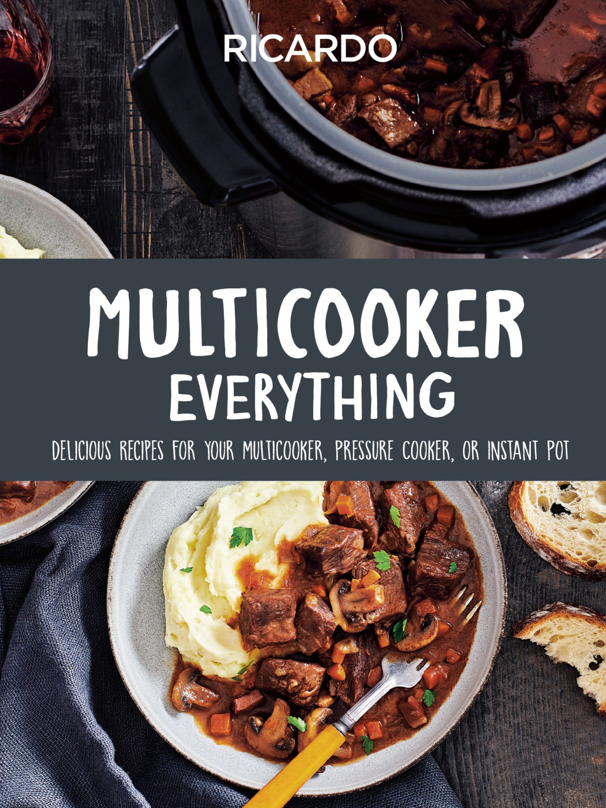 Multicooker Everything Delicious Recipes For Your Multicooker Pressure Cooker Or Instant Pot Ricardo Larrivee