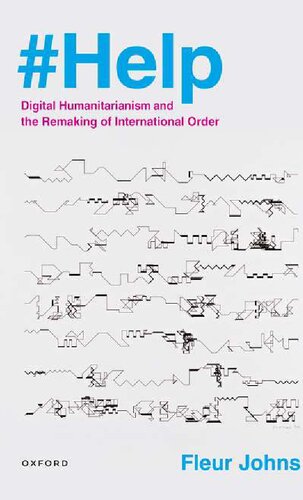 Help Digital Humanitarianism And The Remaking Of International Order 1st Edition Fleur Johns