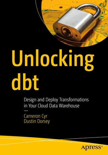 Unlocking Dbt Design And Deploy Transformations In Your Cloud Data Warehouse Cameron Cyr Dustin Dorsey
