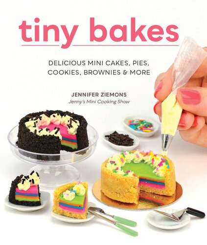 Tiny Bakes Delicious Mini Cakes Pies Cookies Brownies More Jennifer Ziemons