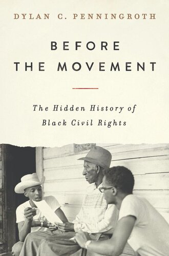 Before The Movement The Hidden History Of Black Civil Rights Dylan C Penningroth