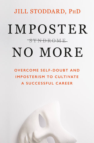 Imposter No More Overcome Selfdoubt And Imposterism To Cultivate A Successful Career Jill A Stoddard