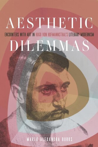 Aesthetic Dilemmas Encounters With Art In Hugo Von Hofmannsthals Literary Modernism Marlo Alexandra Burks