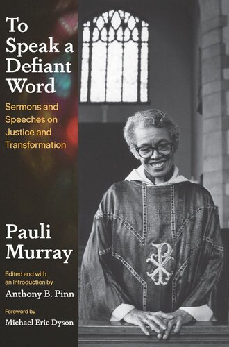 To Speak A Defiant Word Sermons And Speeches On Justice And Transformation Pauli Murray Editor Anthony B Pinn Editor Michael Eric Dyson Editor