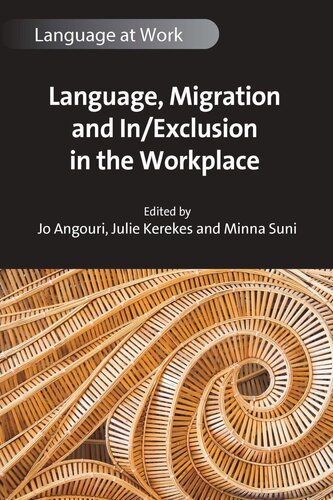 Language Migration And Inexclusion In The Workplace Jo Angouri Editor Julie Kerekes Editor Minna Suni Editor