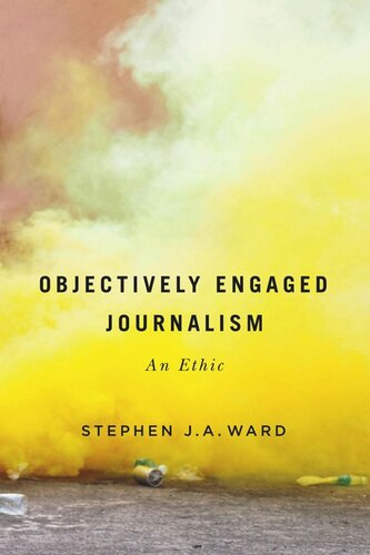 Objectively Engaged Journalism An Ethic Stephen Ja Ward