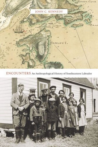 Encounters An Anthropological History Of Southeastern Labrador John C Kennedy
