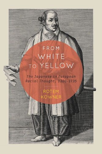 From White To Yellow The Japanese In European Racial Thought 13001735 Rotem Kowner