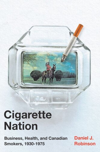 Cigarette Nation Business Health And Canadian Smokers 19301975 Daniel J Robinson