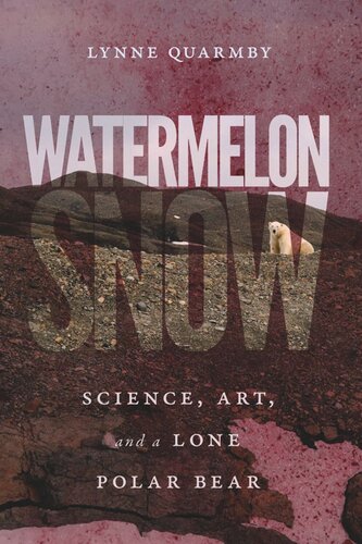 Watermelon Snow Science Art And A Lone Polar Bear Lynne Quarmby