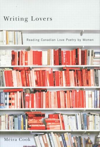 Writing Lovers Reading Canadian Love Poetry By Women Mira Cook