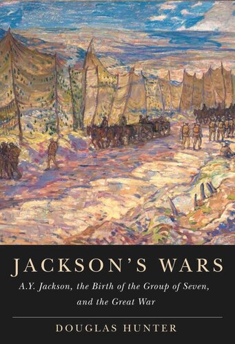 Jacksons Wars Ay Jackson The Birth Of The Group Of Seven And The Great War Douglas Hunter