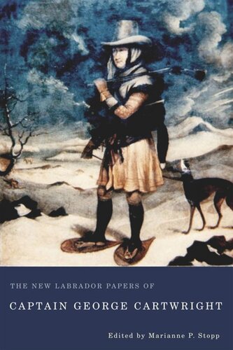 The New Labrador Papers Of Captain George Cartwright George Cartwright Marianne P Stopp