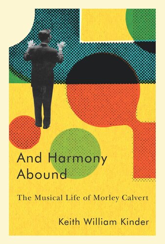 And Harmony Abound The Musical Life Of Morley Calvert Keith William Kinder
