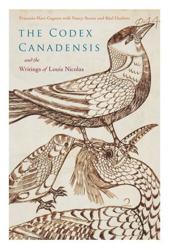 Codex Canadensis And The Writings Of Louis Nicolas The Natural History Of The New World Histoire Naturelle Des Indes Occidentales Franoismarc Gagnon Editor Nancy Senior Editor Ral Ouellet Editor