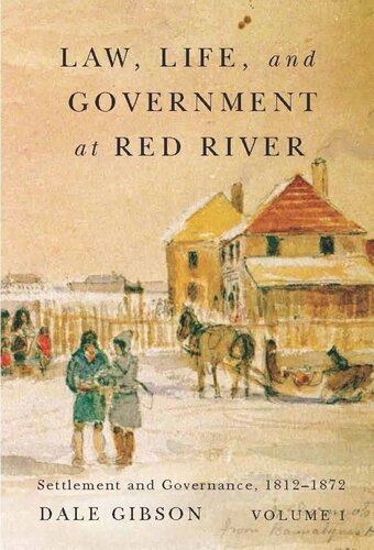 Law Life And Government At Red River Volume 1 Settlement And Governance 18121872 Dale Gibson Jim Phillips