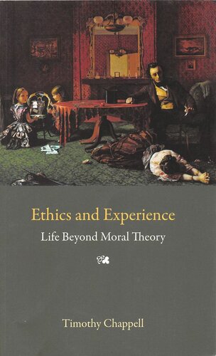 Ethics And Experience Life Beyond Moral Theory Tim Chappell